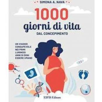 1000 giorni di vita. Dal concepimento, un viaggio consapevole nei primi luminosi anni di ogni essere umano