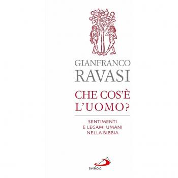 Che cos'è l'uomo? Sentimenti e legami umani nella Bibbia
