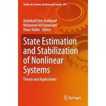State Estimation and Stabilization of Nonlinear Systems: Theory and Applications (Studies in Systems, Decision and Control, 491, Band 491)