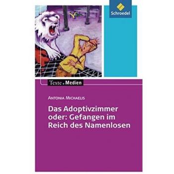 Texte.Medien: Antonia Michaelis: Das Adoptivzimmer Oder: Gefangen Im Reich Des Namenlosen: Textausgabe Mit Materialien