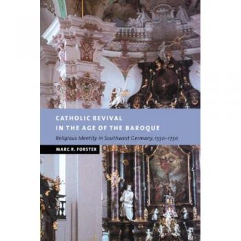 Catholic Revival in Age of Baroque: Religious Identity in Southwest Germany, 1550-1750