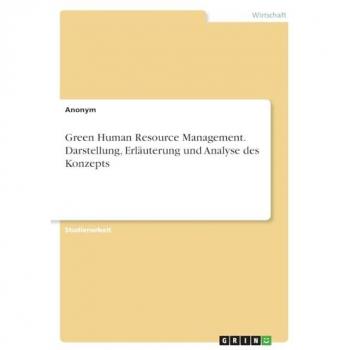 Anonymous: Green Human Resource Management. Darstellung, Erläuterung und  Analyse des Konzepts