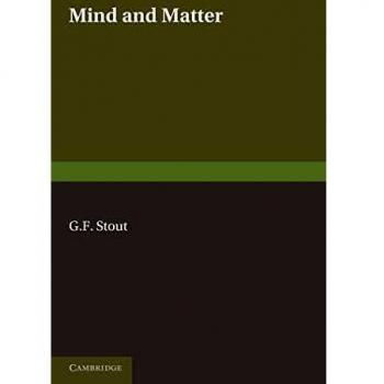 Mind and Matter: The First of Two Volumes Based on the Gifford Lectures Delivered in the University of Edinburgh in 1919 and 1921