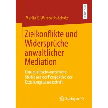 Wambach-Schulz, Marita K.: Zielkonflikte und Widersprüche anwaltlicher Mediation