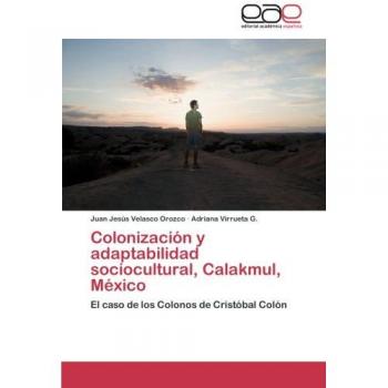 Colonización y adaptabilidad sociocultural, Calakmul, México: El caso de los Colonos de Cristóbal Colón