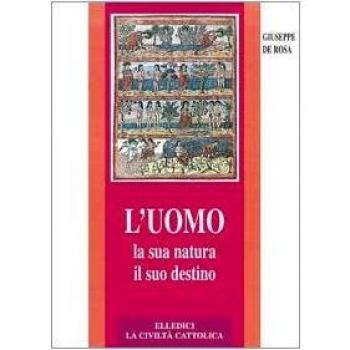 L' uomo, la sua natura, il suo destino. Antropologia cristiana
