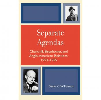 Separate Agendas: Churchill, Eisenhower, and Anglo-American Relations, 1953-1955