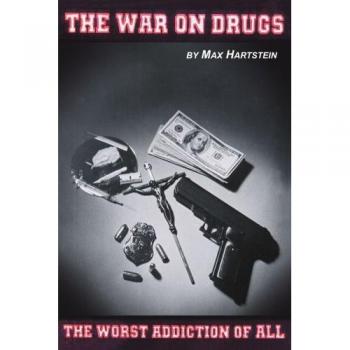The War on Drugs-The Worst Addiction of All: The Worst Addiction of All