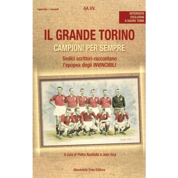 Il grande Torino. Campioni per sempre