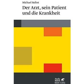 Michael Balint Der Arzt, Sein Patient Und Die Krankheit
