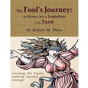 The Fool's Journey: the History, Art, & Symbolism of the Tarot