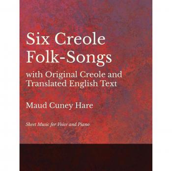 Hare, Maud Cuney: Six Creole Folk-Songs with Original Creole and Translated English Text