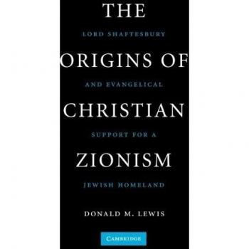 The Origins of Christian Zionism: Lord Shaftesbury And Evangelical Support For A Jewish Homeland