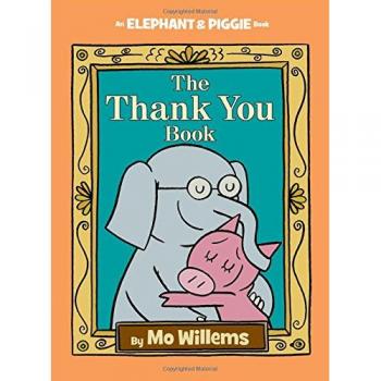 Thank You Book, The-An Elephant and Piggie Book