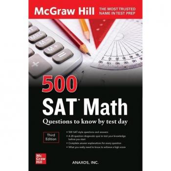 500 SAT Math Questions to Know by Test Day, Third Edition (Mcgraw Hill's 500 Questions to Know by Test Day)