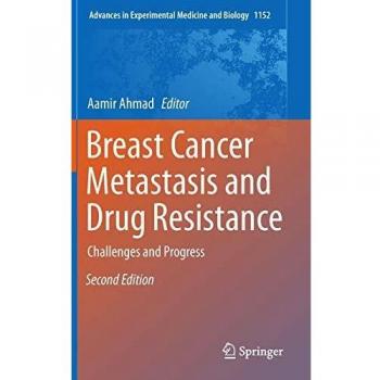 Breast Cancer Metastasis and Drug Resistance: Challenges and Progress (Advances in Experimental Medicine and Biology, 1152, Band 1152)