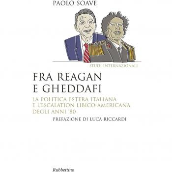 Fra Reagan e Gheddafi. La politica estera italiana e l'escalation libico-americana degli anni '80