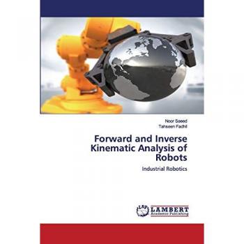 Saeed, Noor: Forward and Inverse Kinematic Analysis of Robots