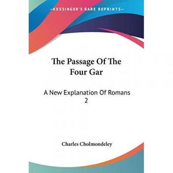 The Passage Of The Four Gar: A New Explanation Of Romans 2:11-16, With Its Bearing On The Intrinsic And Extrinsic Systems (1880)