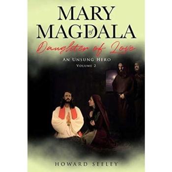 Mary of Magdala Daughter of Love: An Unsung Hero