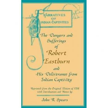 The Dangers and Sufferings of Robert Eastburn and His Deliverance from Indian Capitivity