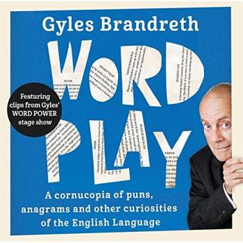 Word Play: A Cornucopia of Puns, Anagrams and Other Contortions and Curiosities