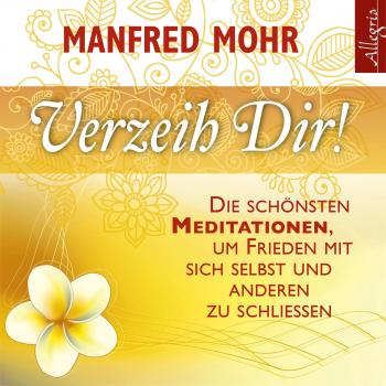 Verzeih dir!: Die schönsten Meditationen, um Frieden mit sich selbst und anderen zu schließen: 1 CD