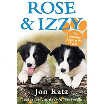 Rose and Izzy the Cheekiest Dogs on the Farm (Jon Katz)