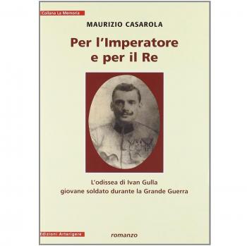 Per l'imperatore e per il re. L'odissea di Ivan Gulla giovane soldato durante la grande guerra
