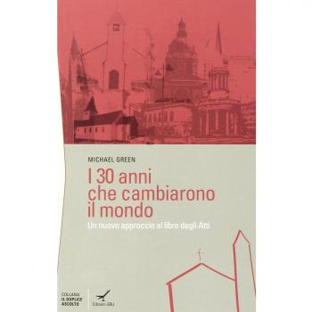 I trenta anni che cambiarono il mondo. Un nuovo approccio al libro degli Atti