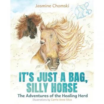 It's Just a Bag, Silly Horse: The Adventures of the Healing Herd