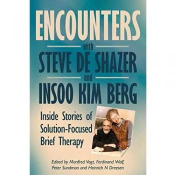 Encounters with Steve de Shazer and Insoo Kim Berg: Inside Stories of Solution-Focused Brief Therapy