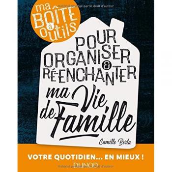 Ma boîte à outils pour organiser et ré-enchanter ma vie de famille