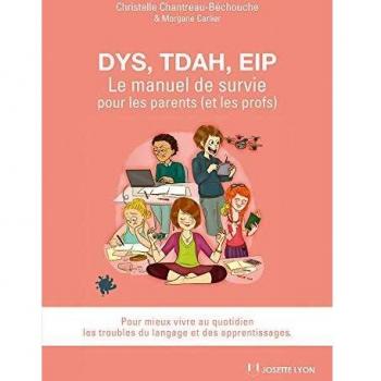 Dys, TDAH, EIP : Le manuel de survie pour les parents