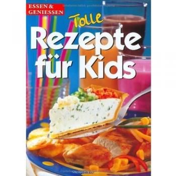 Tolle Rezepte für Kids. essen und genießen
