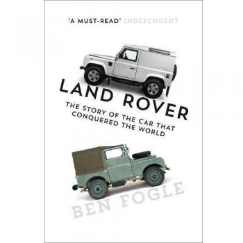 Land Rover: The Story of the Car that Conquered the World, Fogle, Ben, New,