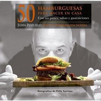 50 hamburguesas para hacer en casa: con sus panes, salsas y guarniciones