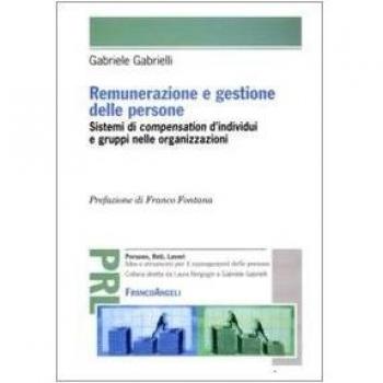 Renumerazione e gestione delle persone. Sistemi di compensation d'individui e gruppi nelle organizzazioni