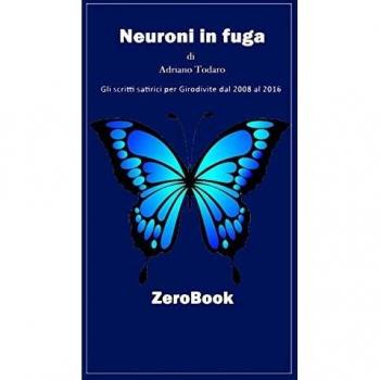 Neuroni in fuga. Gli scritti satirici per Girodivite dal 2008 al 2016