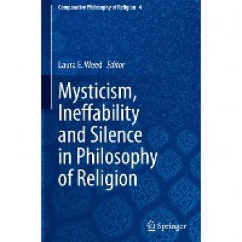 Mysticism, Ineffability and Silence in Philosophy of Religion (Comparative Philosophy of Religion, 4, Band 4)