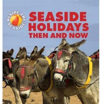 Beside the Seaside Seaside Holidays Then and Now by Clare Hibbert