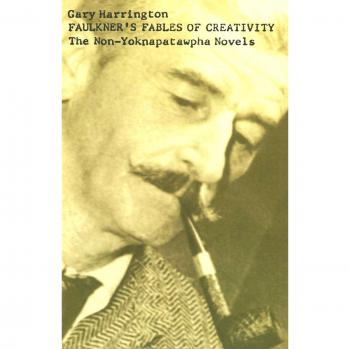 Faulkner's Fables of Creativity: The Non-Yoknapatawpha Novels