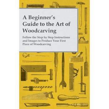 A Beginner's Guide to the Art of Woodcarving