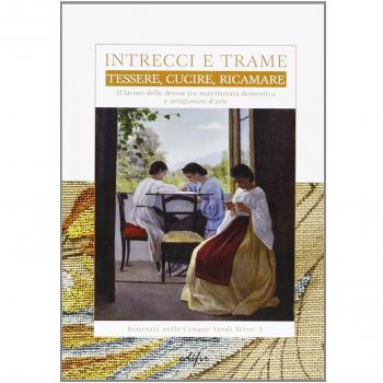 Intrecci e trame. Tessere, cucire, ricamare. Il lavoro delle donne tra manifattura domestica e artigianato d'arte