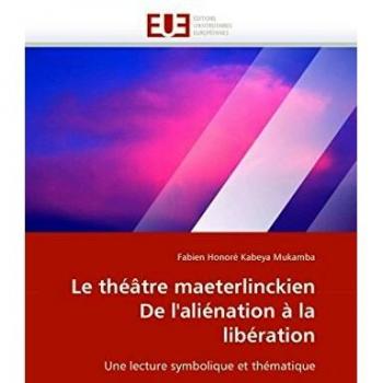 Le théâtre maeterlinckien De l'aliénation à la libération: Une lecture symbolique et thématique