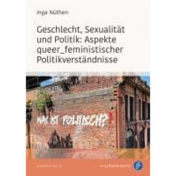 Nüthen, Inga: Geschlecht, Sexualität und Politik: Aspekte queer_feministischer Politikverständnisse