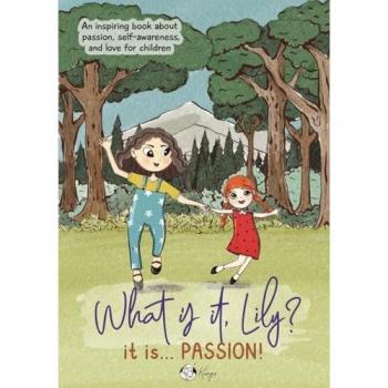 What is it Lily? It is ... Passion!: An inspiring story for Kids about Passion,, Confidence, Love, Siblings and Self-Esteem,