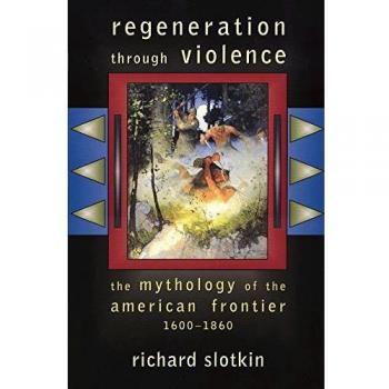 Regeneration Through Violence: The Mythology of the American Frontier, 1600-1860