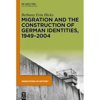 Migration and the Construction of German Identities, 1949–2004: “No Real Germans at All” (Migrations in History, 2)