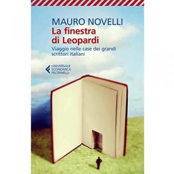 La finestra di Leopardi. Viaggio nelle case dei grandi scrittori italiani